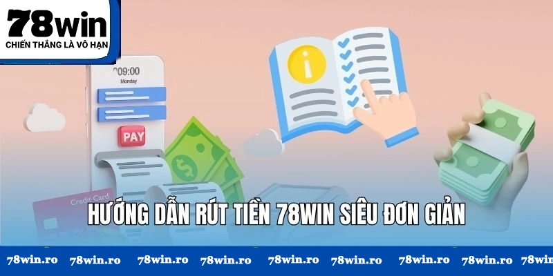 Hướng dẫn thao tác rút tiền 78WIN đơn giản hơn bao giờ hết